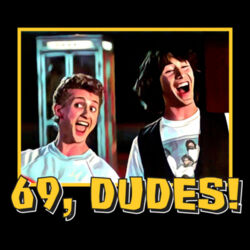 BILL & TED - 69 DUDES! - front display Design