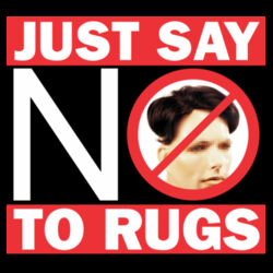 Just Say NO to Rugs - dark coloured tee Design