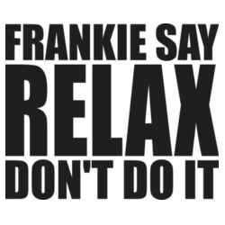 RELAX DON'T DO IT (Customisable) Design