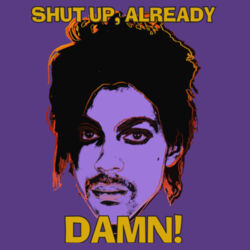 PRINCE Shut up, Already Design