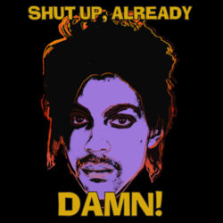PRINCE Shut up, Already Design