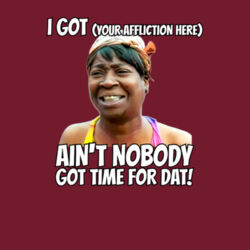 SWEET BROWN - Ain't Nobody Got Time For Dat! - your affliction Design