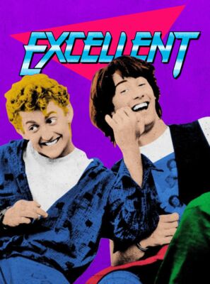 Bill and Ted EXCELLENT